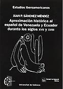 Imagen de portada del libro Aproximación histórica al español de Venezuela y Ecuador durante los siglos XVII y XVIII