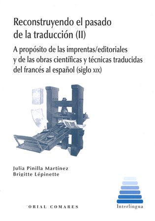 Imagen de portada del libro Reconstruyendo el pasado de la traducción (II).A propósito de las imprentas/editoriales y de las obras científicas y técnicas traducidas del francés al español (siglo XIX)